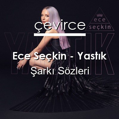 Ece Seçkin – Yastık Şarkı Sözleri