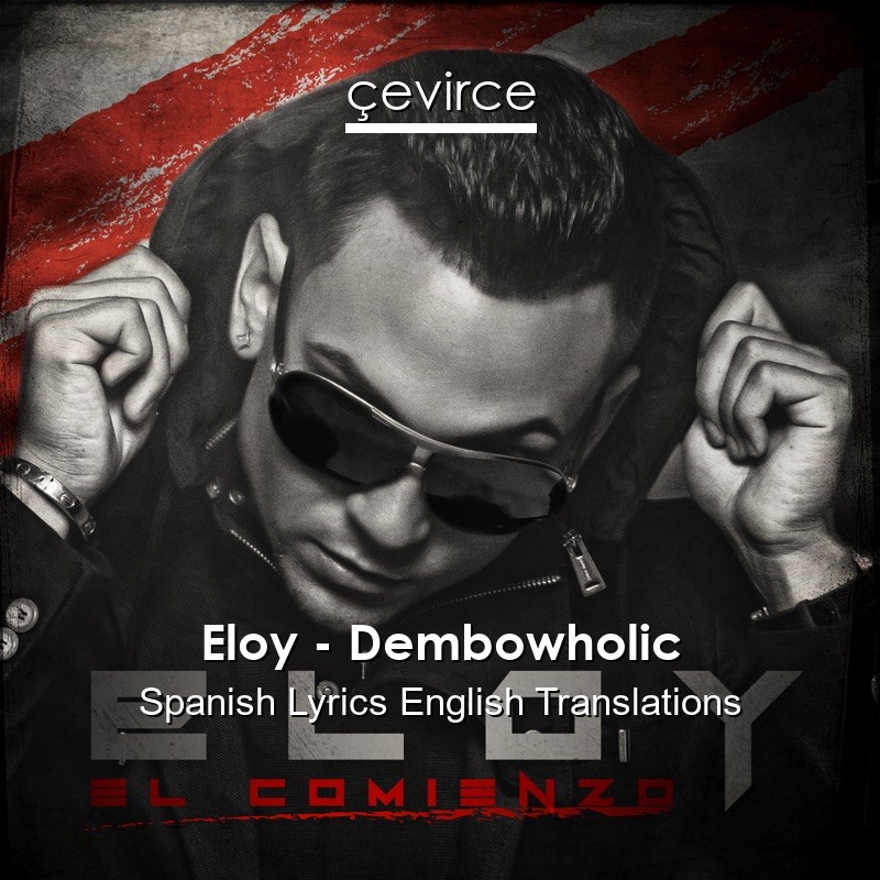 Eloy – Dembowholic Spanish Lyrics English Translations