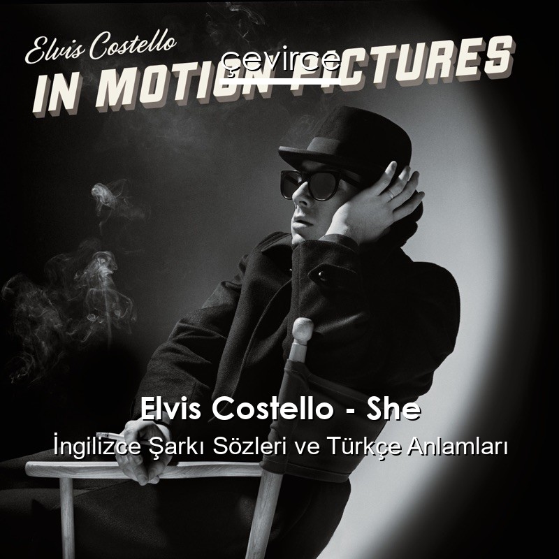 Elvis Costello – She İngilizce Sözleri Türkçe Anlamları