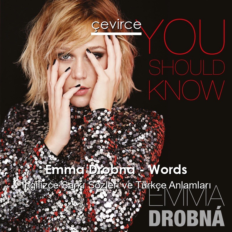 Emma Drobna – Words İngilizce Sözleri Türkçe Anlamları