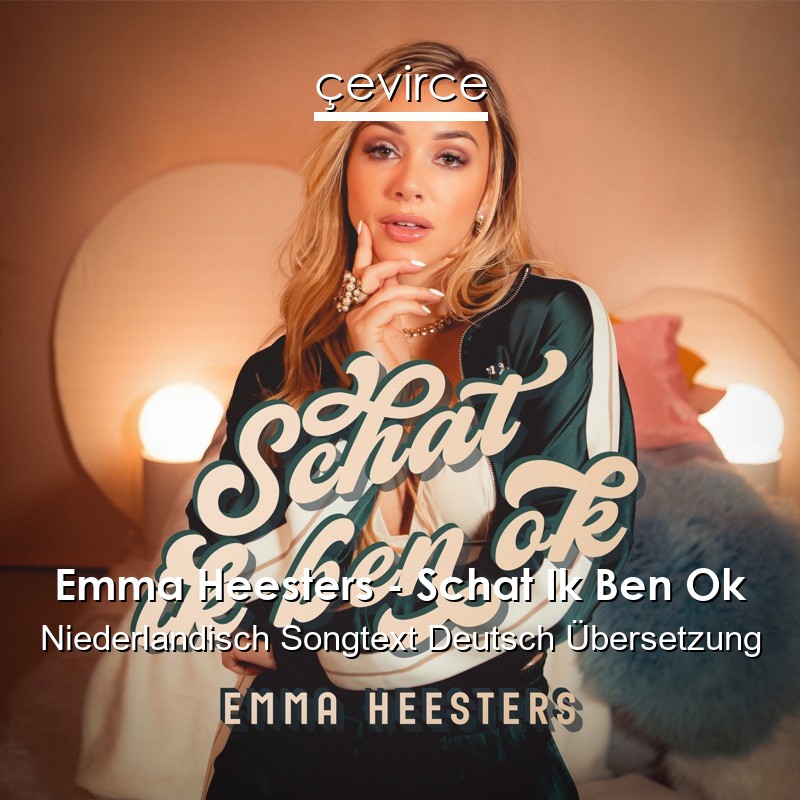 Emma Heesters – Schat Ik Ben Ok Niederlandisch Songtext Deutsch Übersetzung