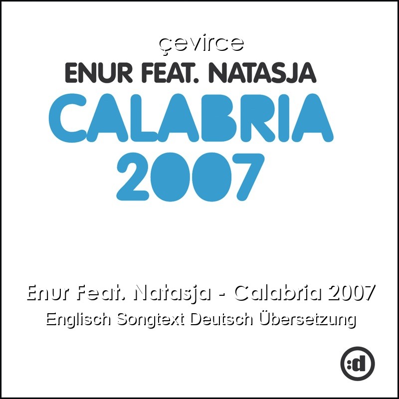 Enur Feat. Natasja – Calabria 2007 Englisch Songtext Deutsch Übersetzung