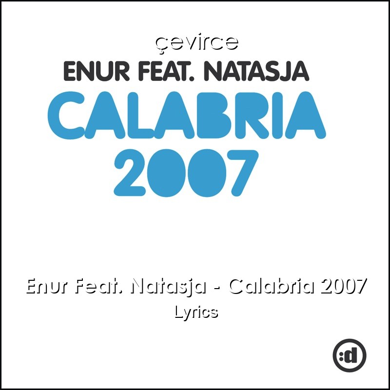 Enur Feat. Natasja – Calabria 2007 Lyrics