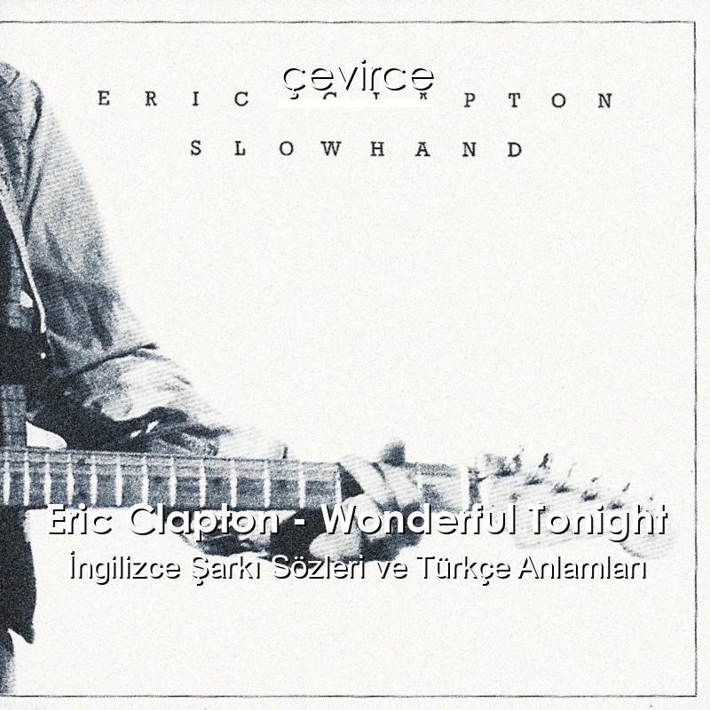 Eric Clapton – Wonderful Tonight İngilizce Sözleri Türkçe Anlamları