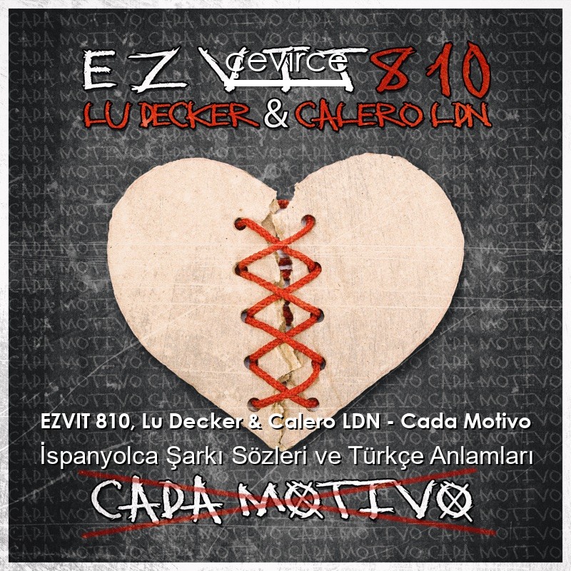 EZVIT 810, Lu Decker & Calero LDN – Cada Motivo İspanyolca Sözleri Türkçe Anlamları