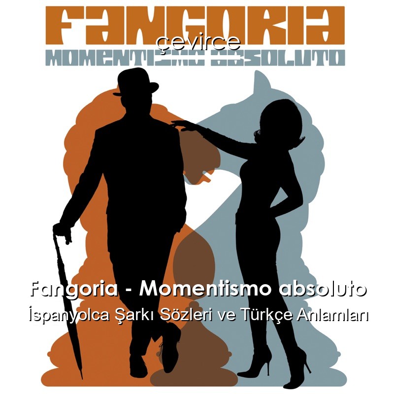 Fangoria – Momentismo absoluto İspanyolca Sözleri Türkçe Anlamları