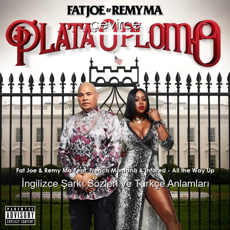 Fat Joe & Remy Ma Feat. French Montana & Infared – All the Way Up İngilizce Sözleri Türkçe Anlamları