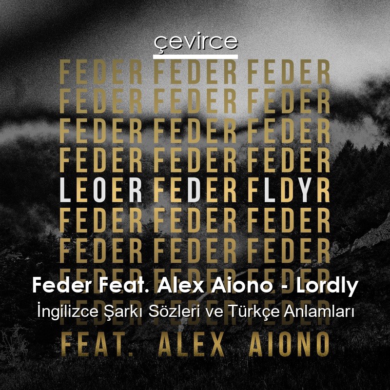 Feder Feat. Alex Aiono – Lordly İngilizce Sözleri Türkçe Anlamları