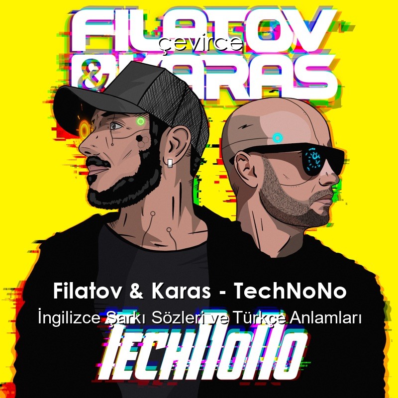 Filatov & Karas – TechNoNo İngilizce Sözleri Türkçe Anlamları