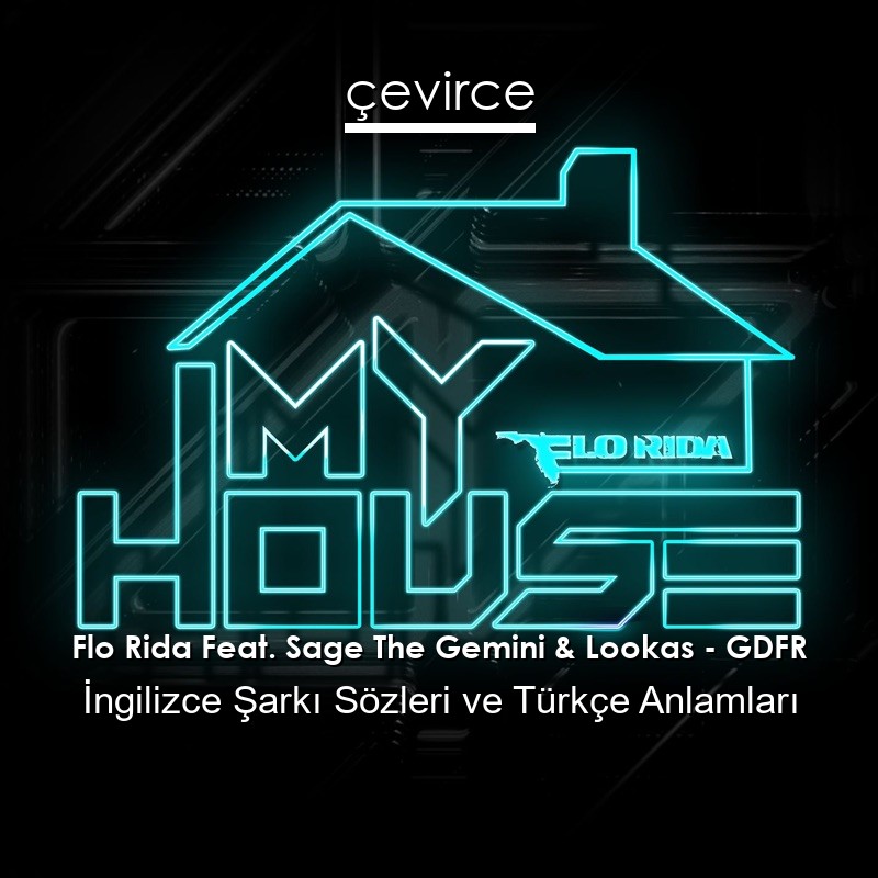 Flo Rida Feat. Sage The Gemini & Lookas – GDFR İngilizce Sözleri Türkçe Anlamları