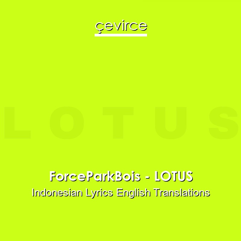ForceParkBois – LOTUS Indonesian Lyrics English Translations