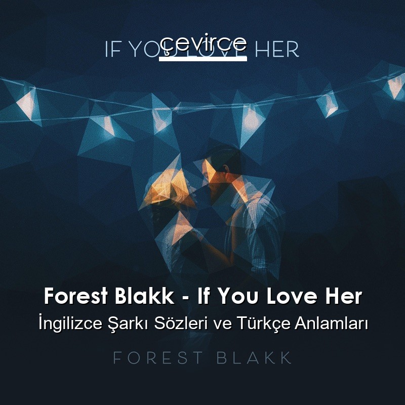 Forest Blakk – If You Love Her İngilizce Sözleri Türkçe Anlamları