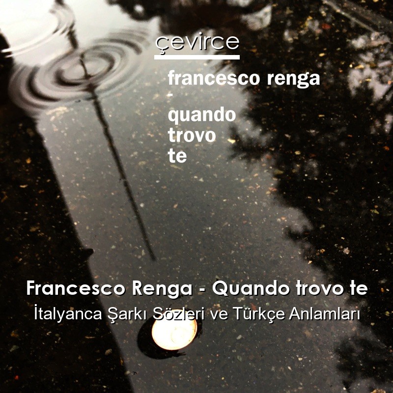 Francesco Renga – Quando trovo te İtalyanca Sözleri Türkçe Anlamları