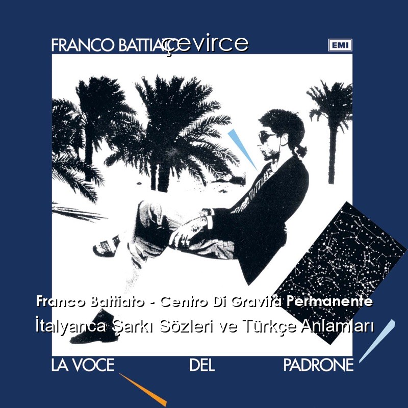 Franco Battiato – Centro Di Gravità Permanente İtalyanca Sözleri Türkçe Anlamları