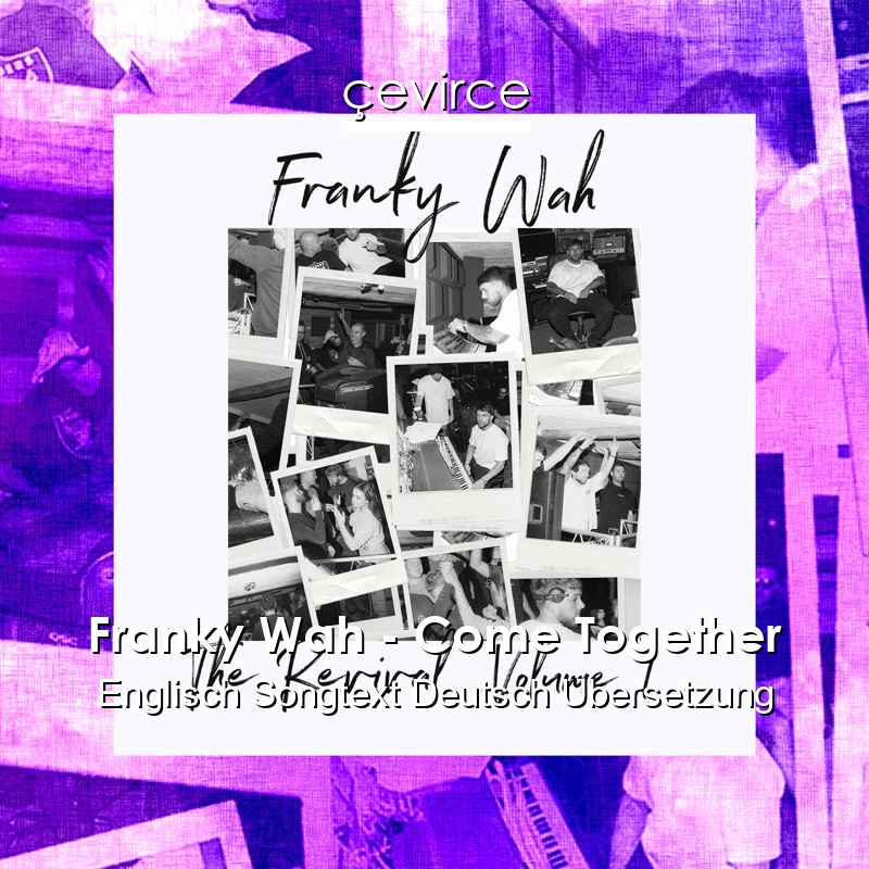 Franky Wah – Come Together Englisch Songtext Deutsch Übersetzung
