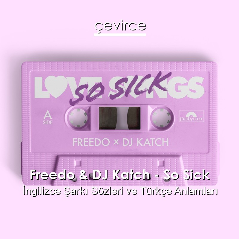 Freedo & DJ Katch – So Sick İngilizce Sözleri Türkçe Anlamları