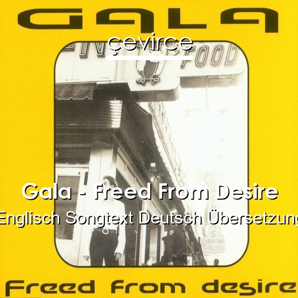 Gala – Freed From Desire Englisch Songtext Deutsch Übersetzung