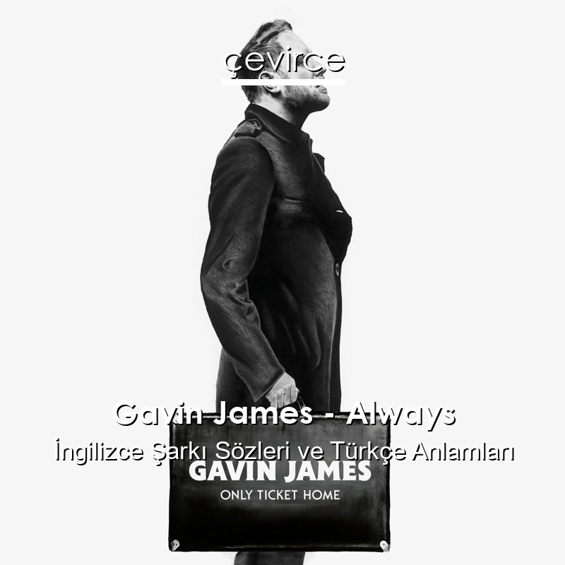 Gavin James – Always İngilizce Sözleri Türkçe Anlamları