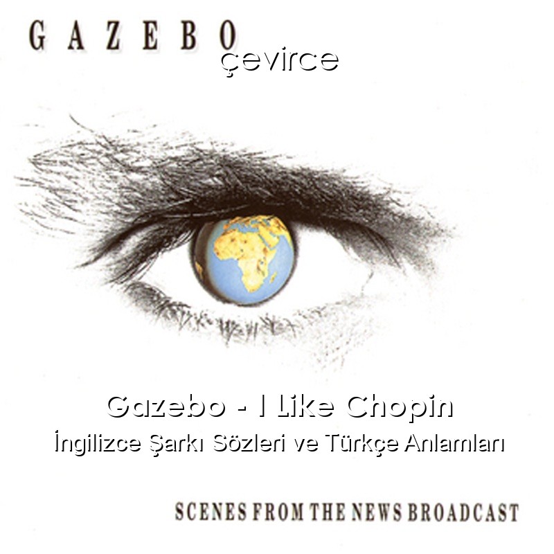 Gazebo – I Like Chopin İngilizce Sözleri Türkçe Anlamları