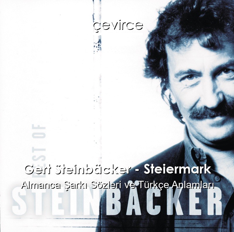 Gert Steinbäcker – Steiermark Almanca Sözleri Türkçe Anlamları