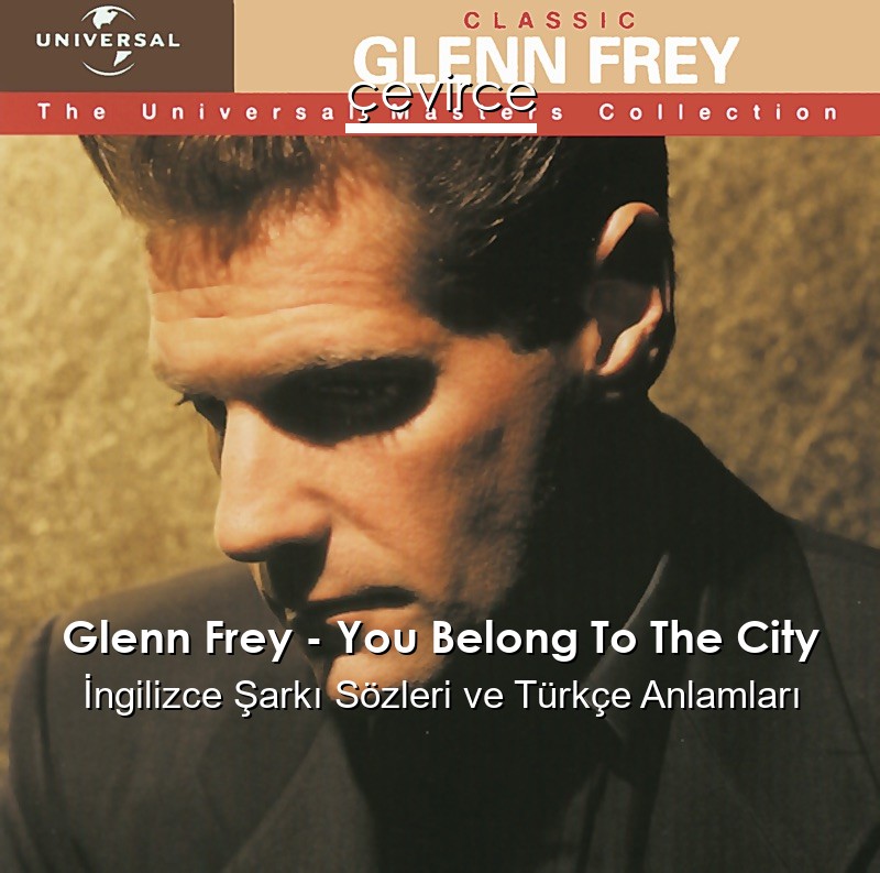 Glenn Frey – You Belong To The City İngilizce Sözleri Türkçe Anlamları