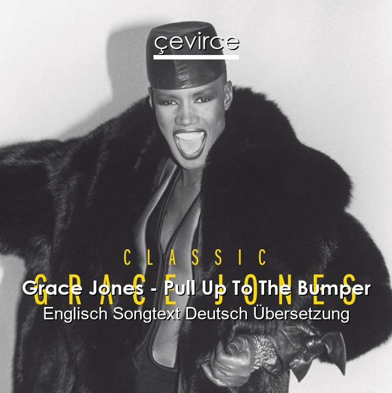 Grace Jones – Pull Up To The Bumper Englisch Songtext Deutsch Übersetzung