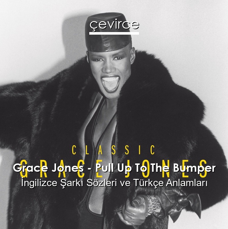 Grace Jones – Pull Up To The Bumper İngilizce Sözleri Türkçe Anlamları