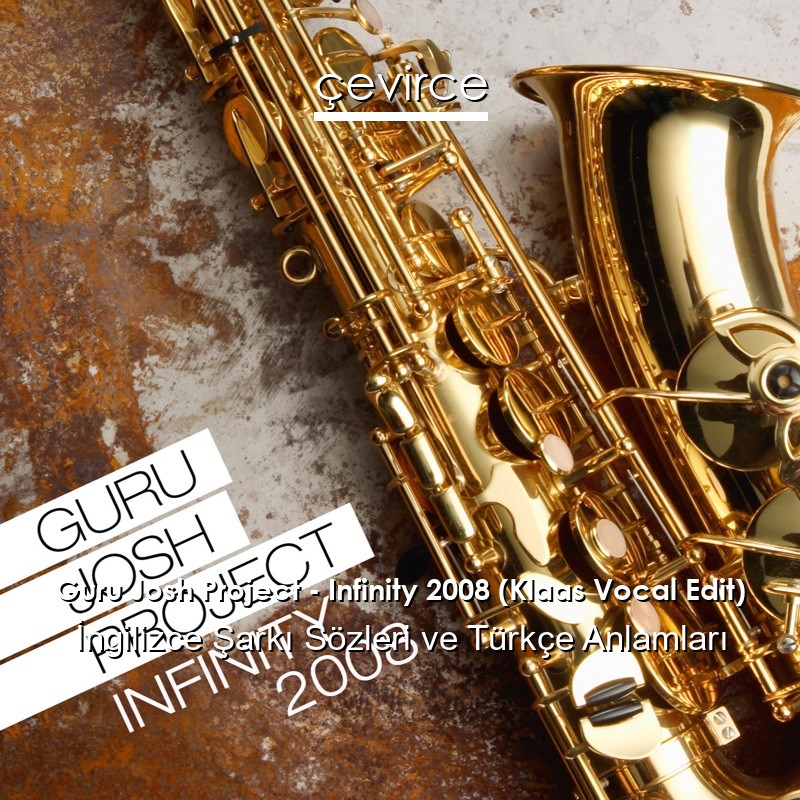 Guru Josh Project – Infinity 2008 (Klaas Vocal Edit) İngilizce Sözleri Türkçe Anlamları