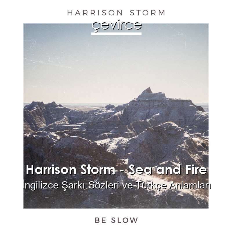 Harrison Storm – Sea and Fire İngilizce Sözleri Türkçe Anlamları