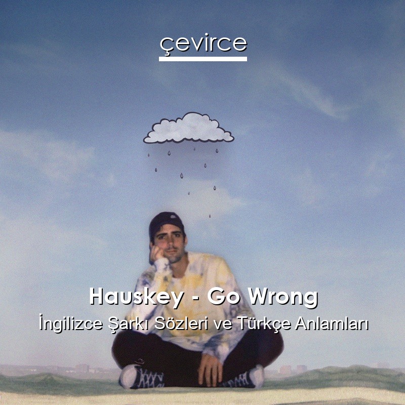 Hauskey – Go Wrong İngilizce Sözleri Türkçe Anlamları