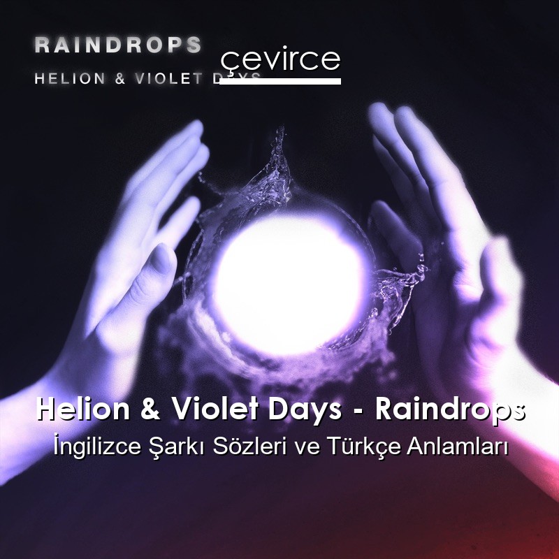 Helion & Violet Days – Raindrops İngilizce Sözleri Türkçe Anlamları
