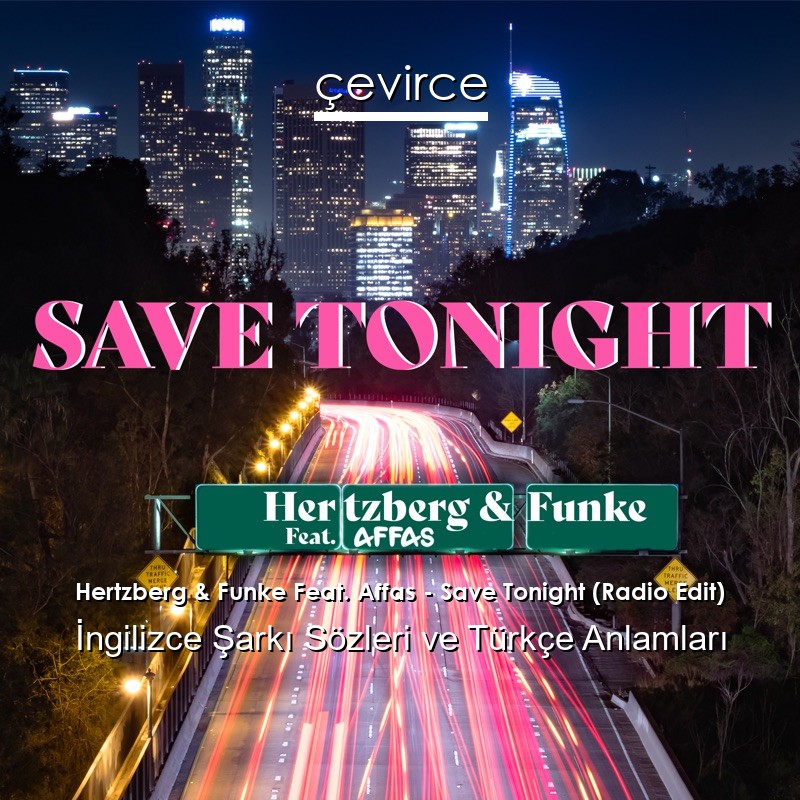 Hertzberg & Funke Feat. Affas – Save Tonight (Radio Edit) İngilizce Sözleri Türkçe Anlamları