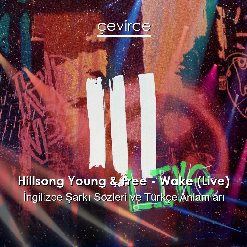 Hillsong Young & Free – Wake (Live) İngilizce Sözleri Türkçe Anlamları