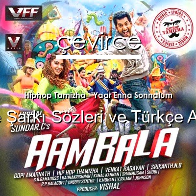 Hiphop Tamizha – Yaar Enna Sonnalum  Sözleri Türkçe Anlamları