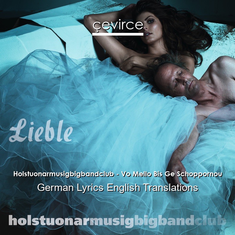 Holstuonarmusigbigbandclub – Vo Mello Bis Ge Schoppornou German Lyrics English Translations
