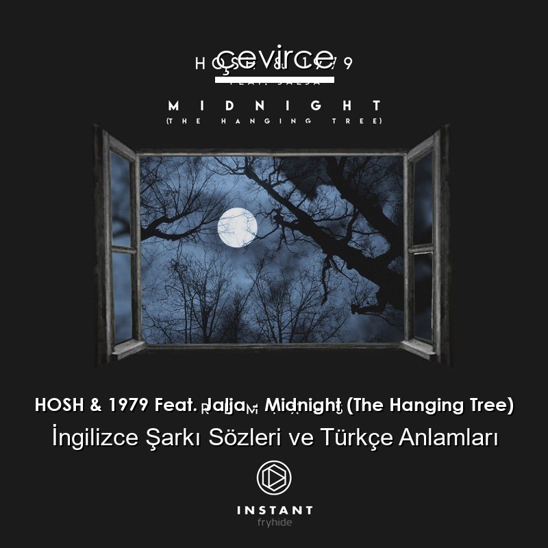 HOSH & 1979 Feat. Jalja – Midnight (The Hanging Tree) İngilizce Sözleri Türkçe Anlamları