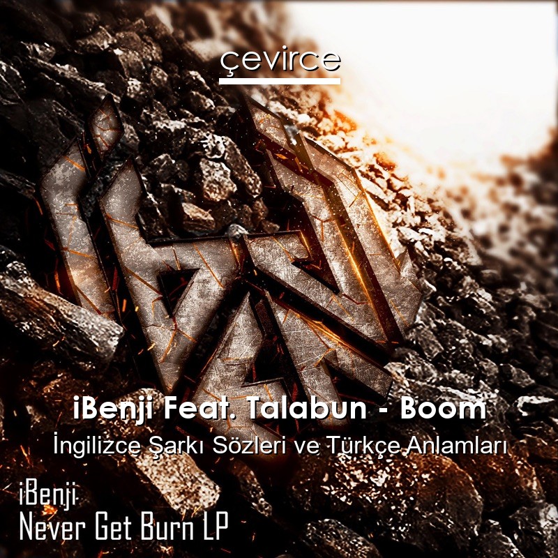 iBenji Feat. Talabun – Boom İngilizce Sözleri Türkçe Anlamları