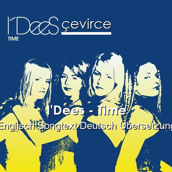 I’Dees – Time Englisch Songtext Deutsch Übersetzung