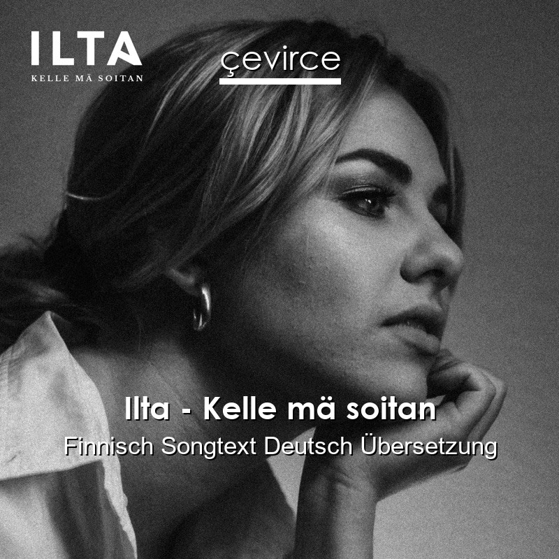 Ilta – Kelle mä soitan Finnisch Songtext Deutsch Übersetzung