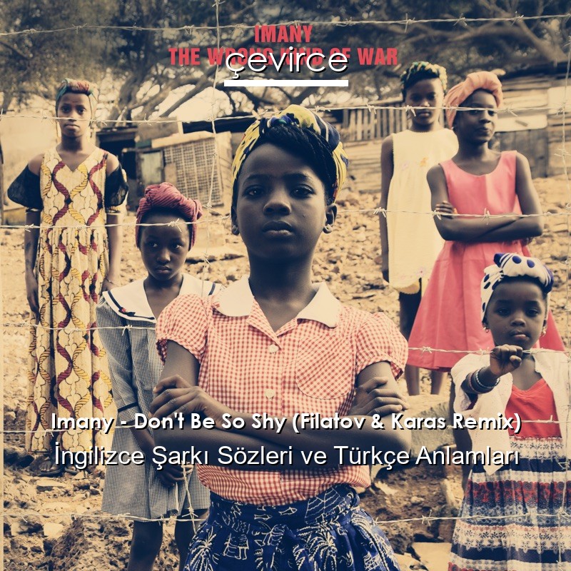 Imany – Don’t Be So Shy (Filatov & Karas Remix) İngilizce Sözleri Türkçe Anlamları