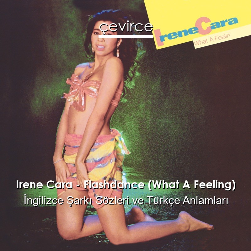 Irene Cara – Flashdance (What A Feeling) İngilizce Sözleri Türkçe Anlamları
