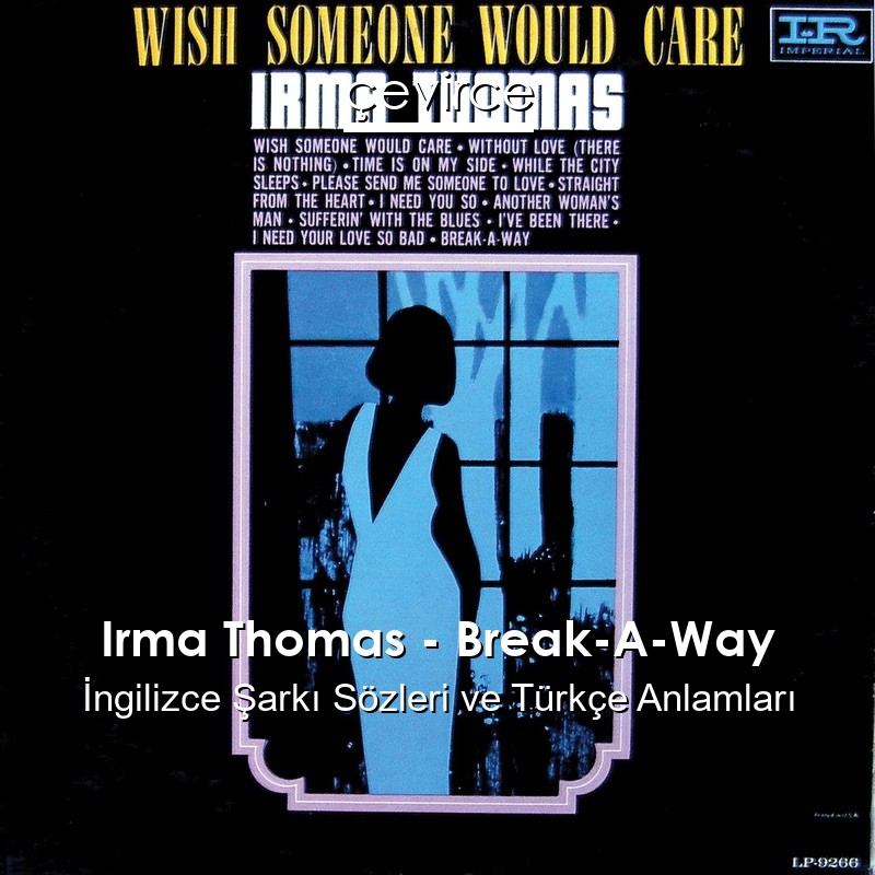 Irma Thomas – Break-A-Way İngilizce Sözleri Türkçe Anlamları