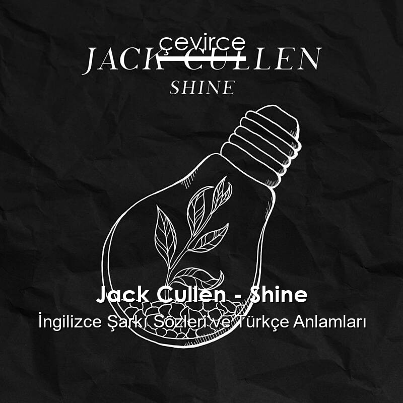 Jack Cullen – Shine İngilizce Sözleri Türkçe Anlamları