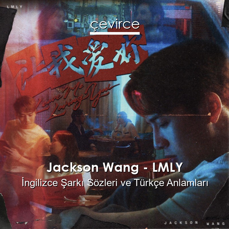 Jackson Wang – LMLY İngilizce Sözleri Türkçe Anlamları