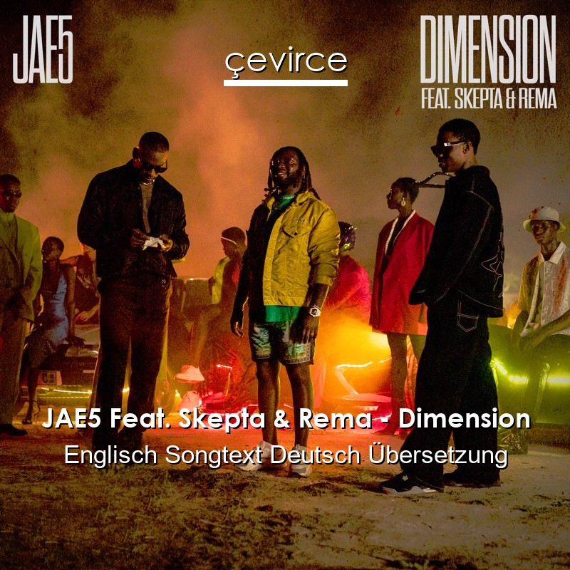 JAE5 Feat. Skepta & Rema – Dimension Englisch Songtext Deutsch Übersetzung