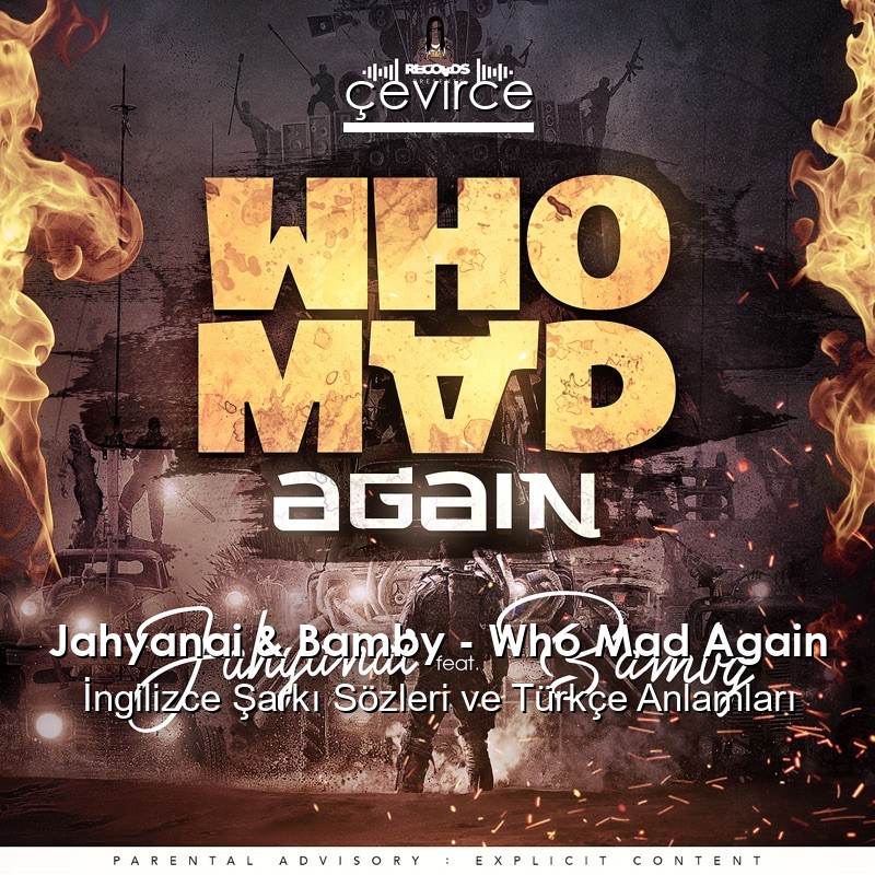Jahyanai & Bamby – Who Mad Again İngilizce Sözleri Türkçe Anlamları