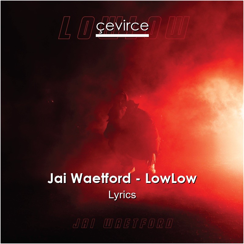 Jai Waetford – LowLow Lyrics