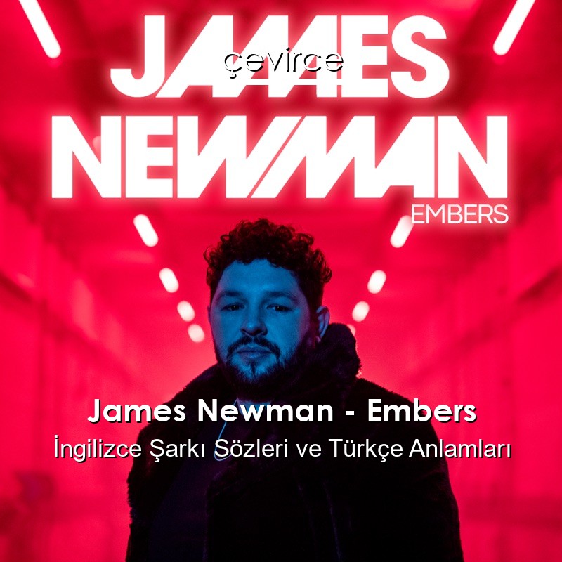 James Newman – Embers İngilizce Sözleri Türkçe Anlamları