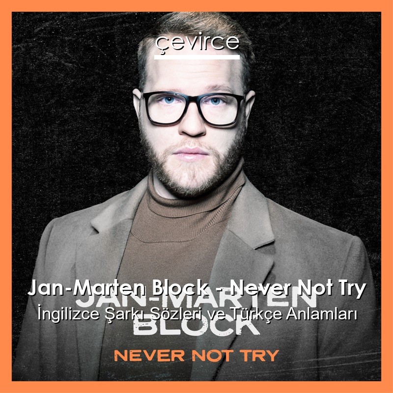 Jan-Marten Block – Never Not Try İngilizce Sözleri Türkçe Anlamları
