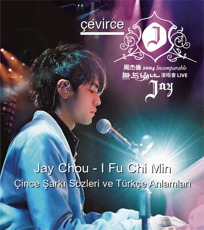Jay Chou – I Fu Chi Min Çince Sözleri Türkçe Anlamları
